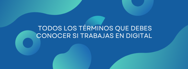Vocabulario de marketing digitalGlosario digital: todos los términos que debes conocer si trabajas en digital